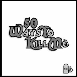 50 Ways To Kill Me : 50 Ways to Kill Me